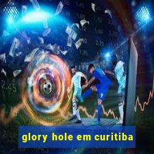 glory hole em curitiba